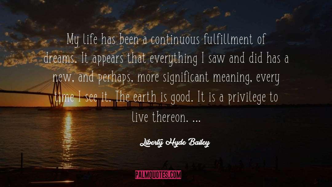 Liberty Hyde Bailey Quotes: My life has been a