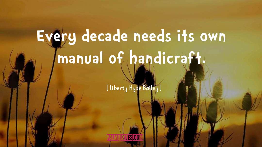 Liberty Hyde Bailey Quotes: Every decade needs its own
