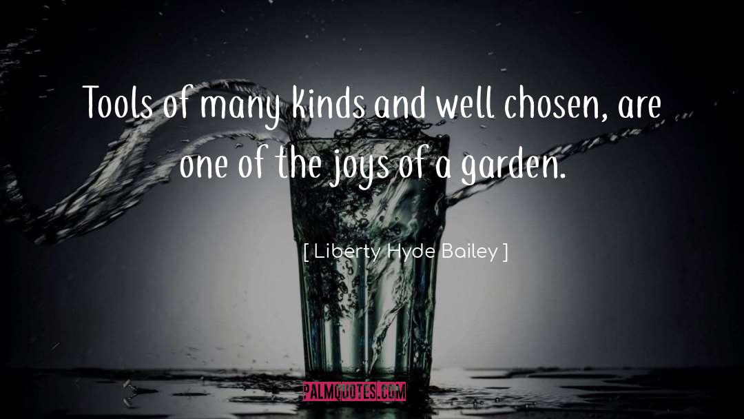 Liberty Hyde Bailey Quotes: Tools of many kinds and