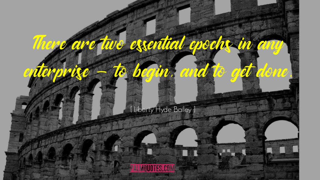 Liberty Hyde Bailey Quotes: There are two essential epochs