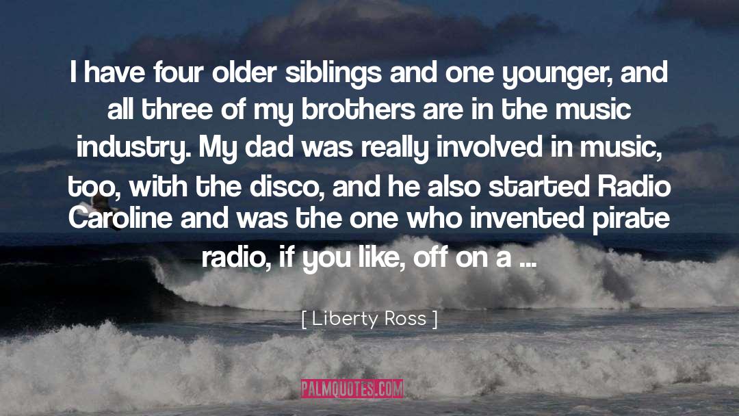 Liberty Ross Quotes: I have four older siblings