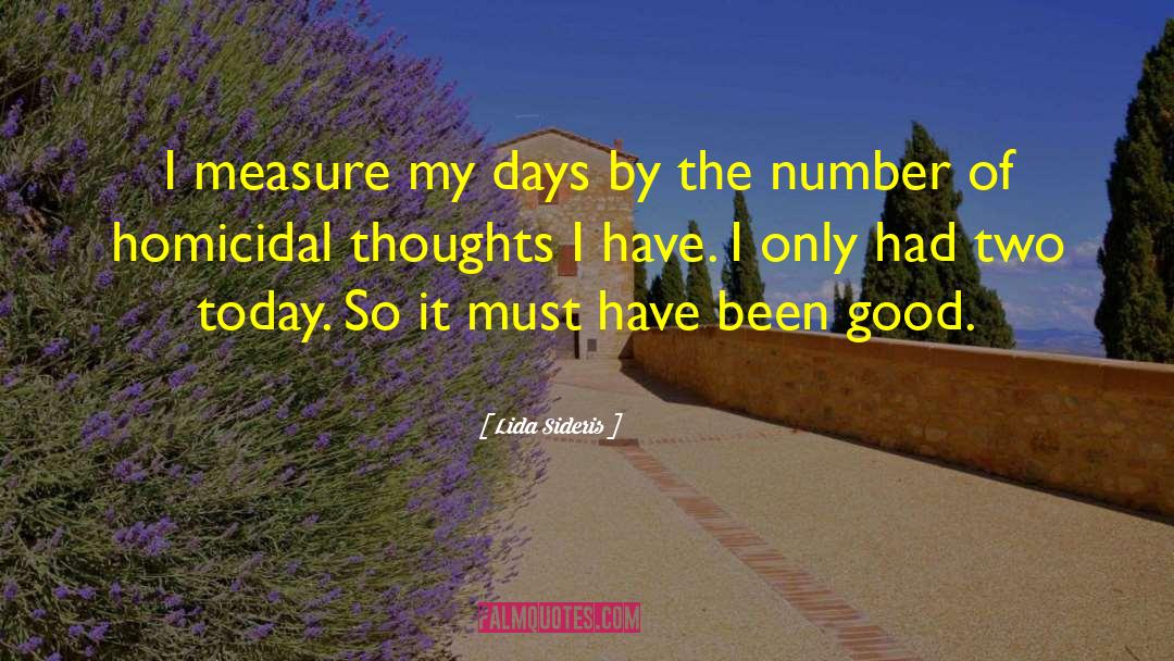 Lida Sideris Quotes: I measure my days by