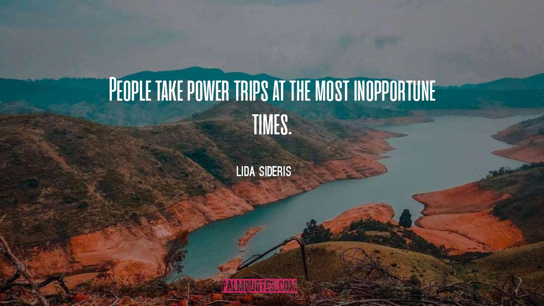 Lida Sideris Quotes: People take power trips at