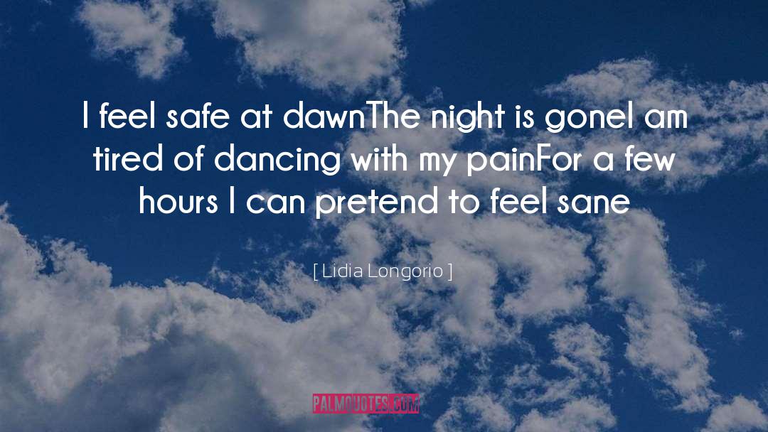 Lidia Longorio Quotes: I feel safe at dawn<br