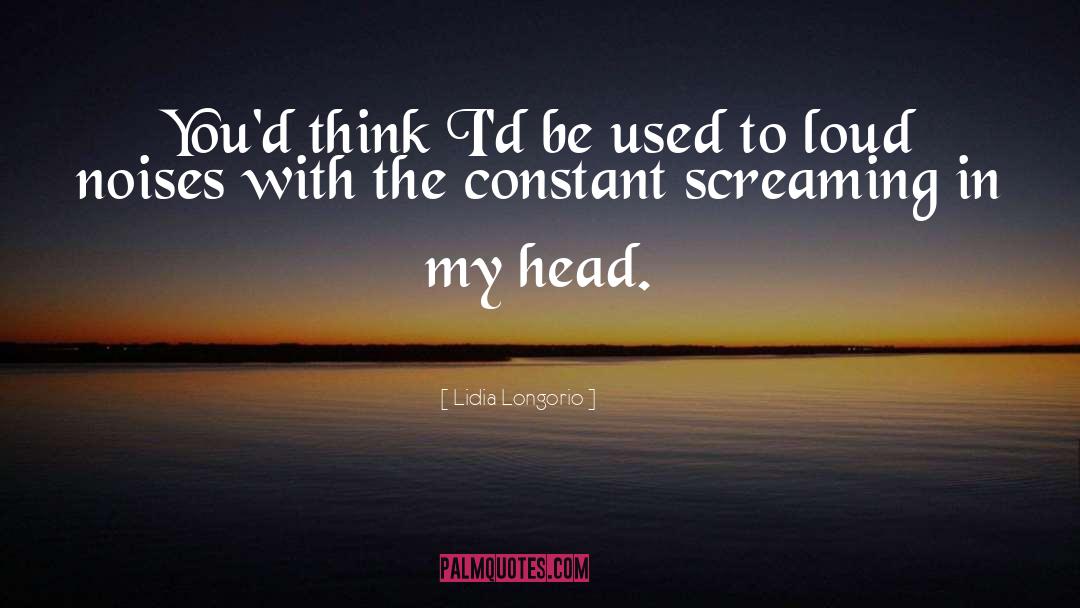 Lidia Longorio Quotes: You'd think I'd be used
