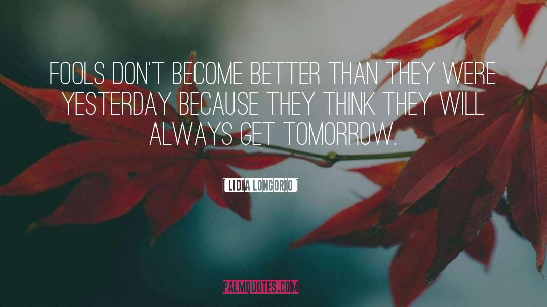 Lidia Longorio Quotes: Fools don't become better than