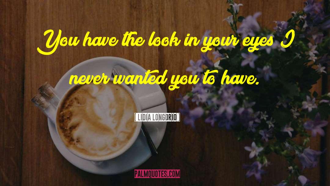 Lidia Longorio Quotes: You have the look in