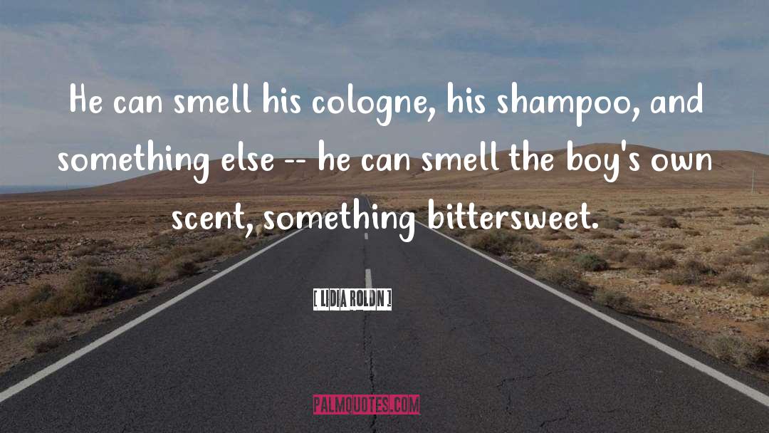 Lidia Roldán Quotes: He can smell his cologne,