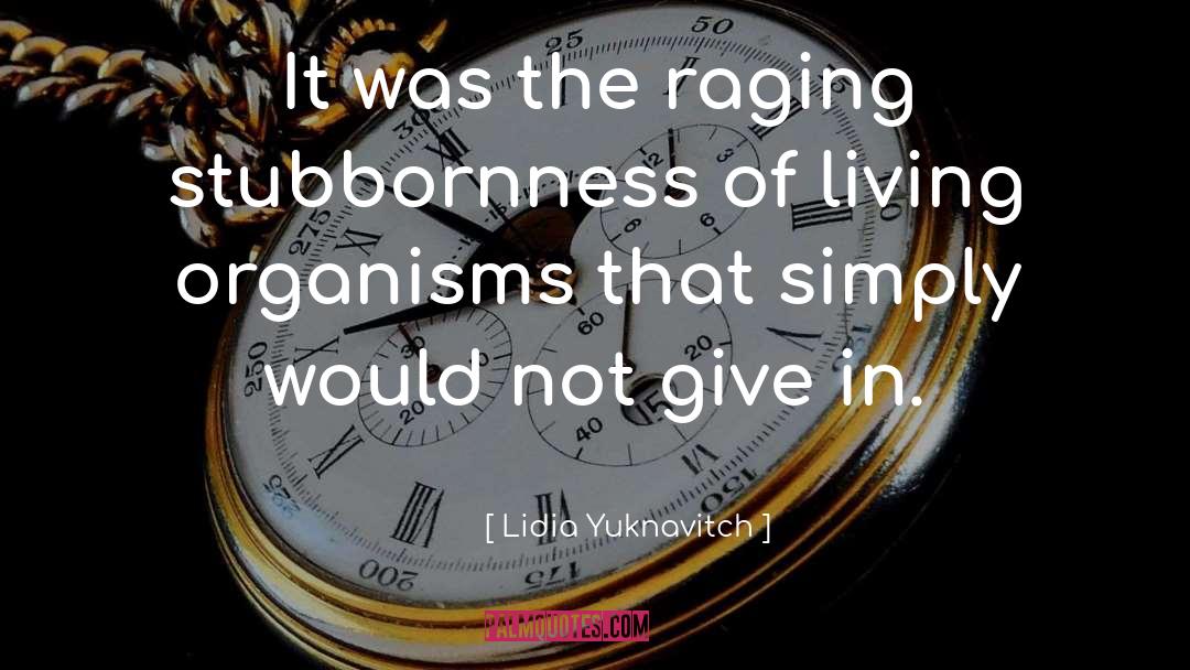 Lidia Yuknavitch Quotes: It was the raging stubbornness