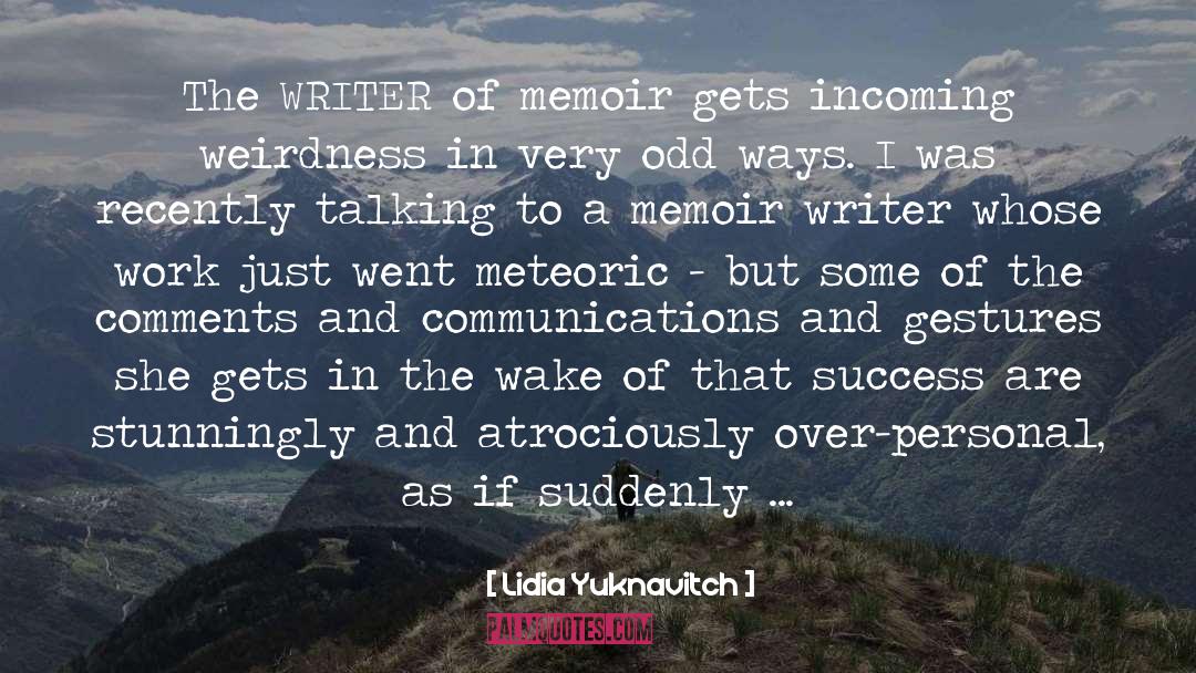 Lidia Yuknavitch Quotes: The WRITER of memoir gets