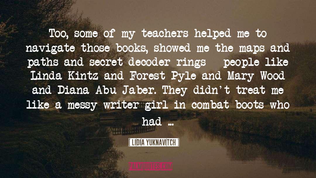 Lidia Yuknavitch Quotes: Too, some of my teachers