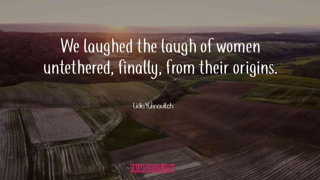 Lidia Yuknavitch Quotes: We laughed the laugh of