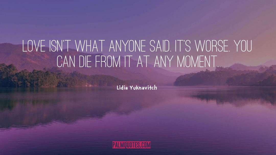 Lidia Yuknavitch Quotes: Love isn't what anyone said.