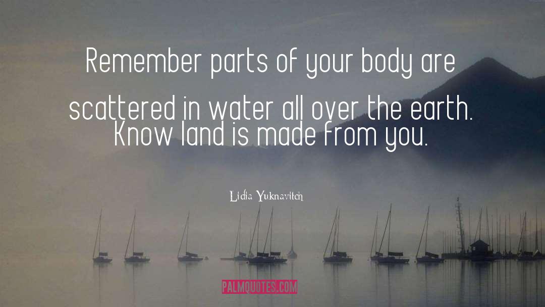 Lidia Yuknavitch Quotes: Remember parts of your body