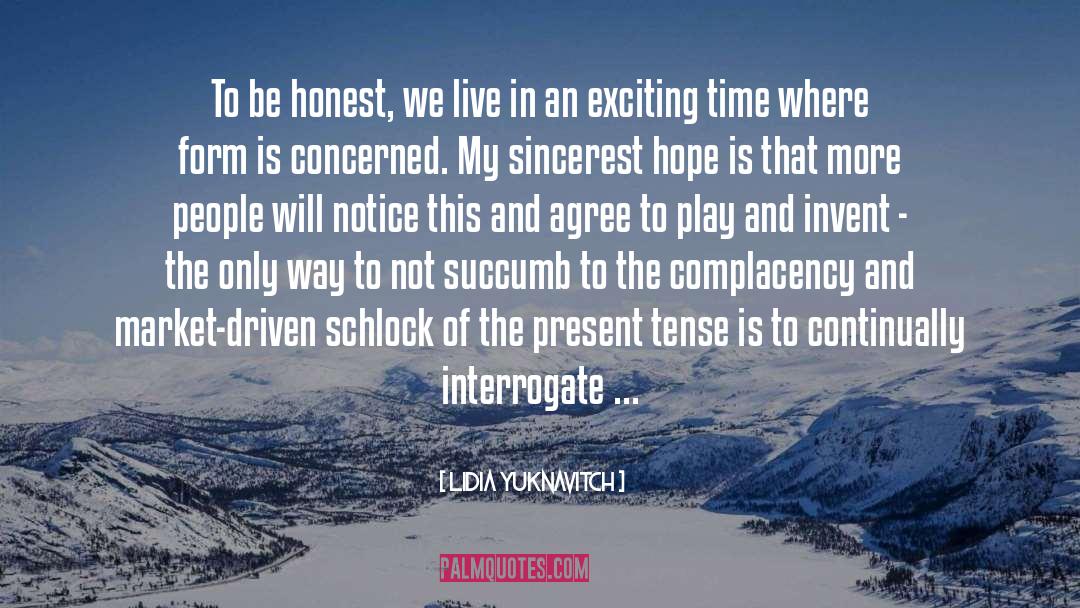 Lidia Yuknavitch Quotes: To be honest, we live