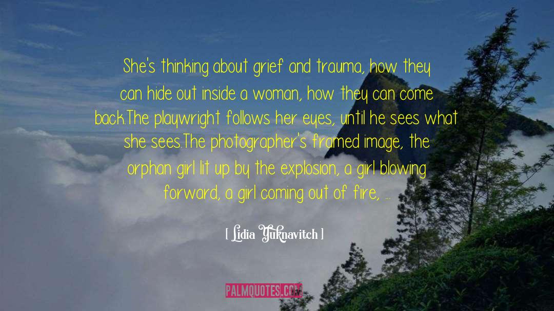 Lidia Yuknavitch Quotes: She's thinking about grief and