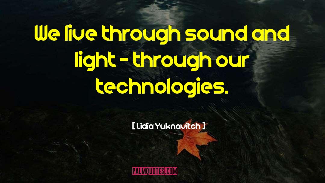 Lidia Yuknavitch Quotes: We live through sound and
