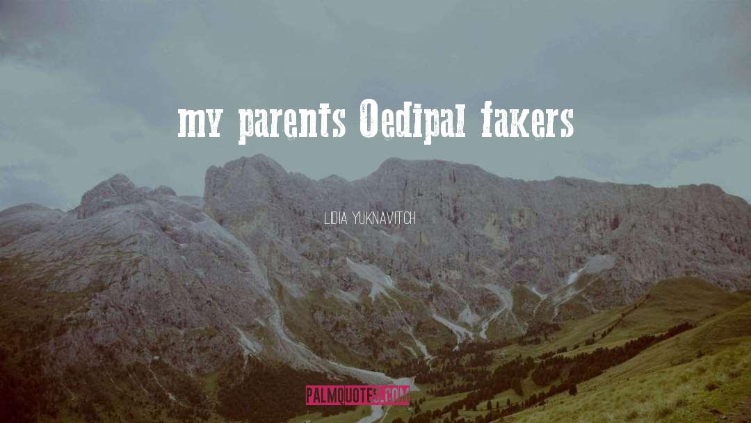 Lidia Yuknavitch Quotes: my parents Oedipal fakers