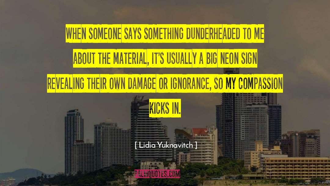 Lidia Yuknavitch Quotes: When someone says something dunderheaded