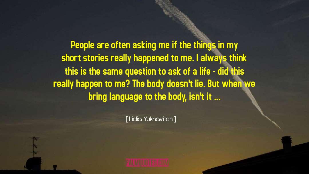 Lidia Yuknavitch Quotes: People are often asking me