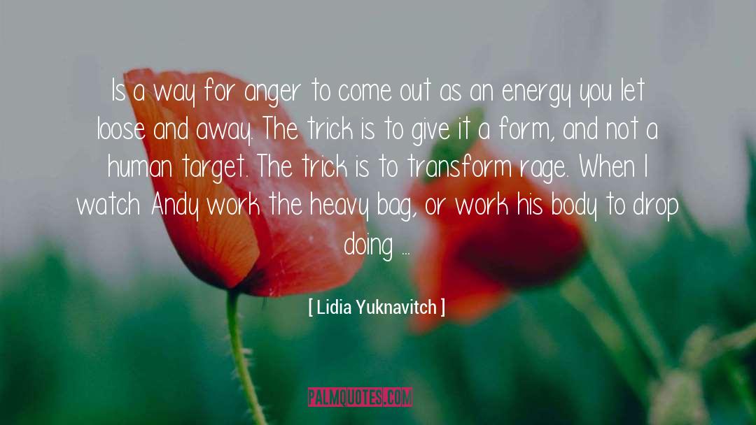 Lidia Yuknavitch Quotes: Is a way for anger