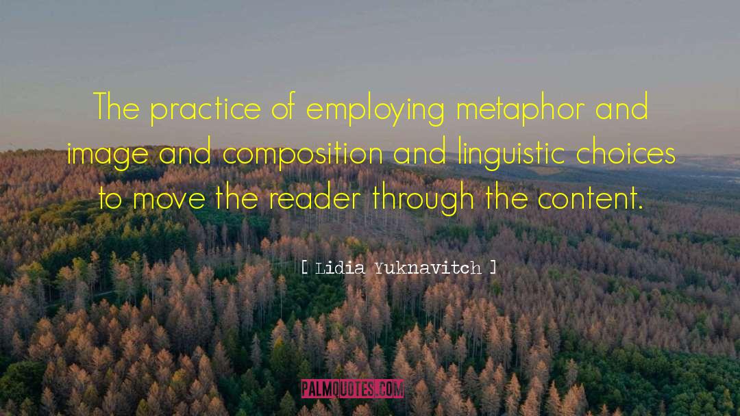 Lidia Yuknavitch Quotes: The practice of employing metaphor