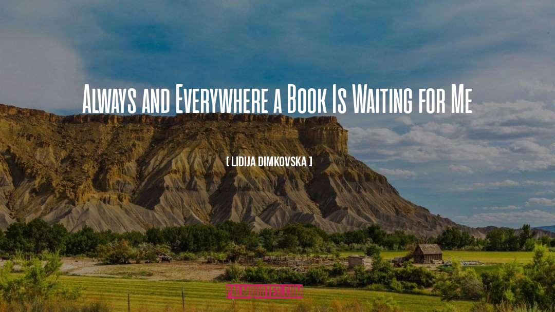 Lidija Dimkovska Quotes: Always and Everywhere a Book