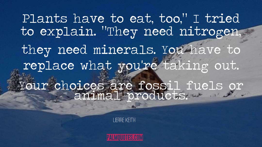 Lierre Keith Quotes: Plants have to eat, too,