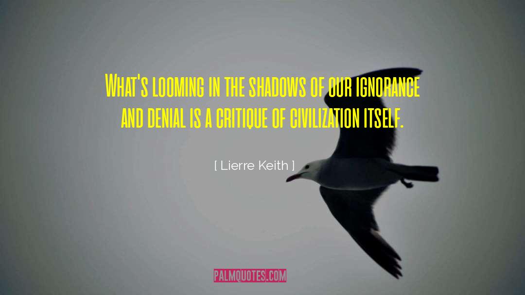Lierre Keith Quotes: What's looming in the shadows