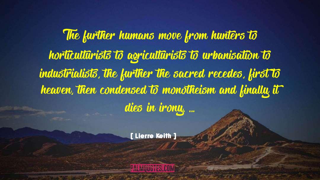 Lierre Keith Quotes: The further humans move from