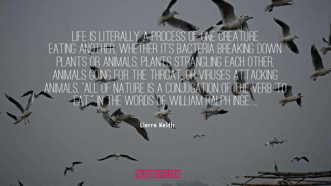 Lierre Keith Quotes: Life is literally a process