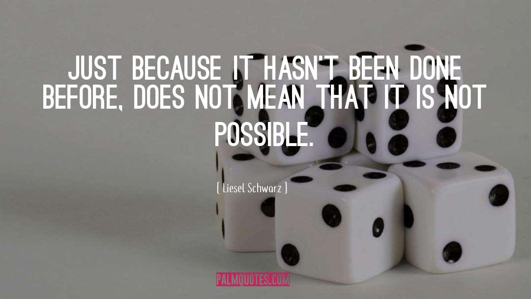 Liesel Schwarz Quotes: Just because it hasn't been