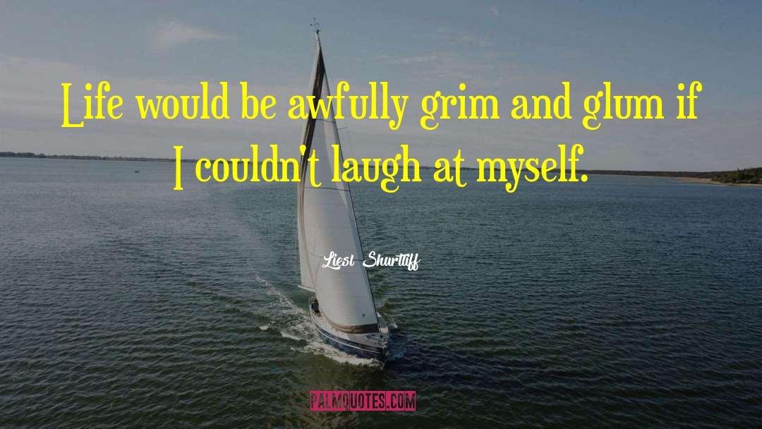 Liesl Shurtliff Quotes: Life would be awfully grim