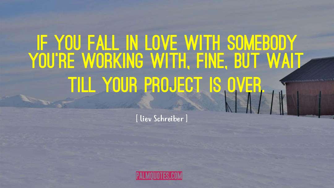 Liev Schreiber Quotes: If you fall in love