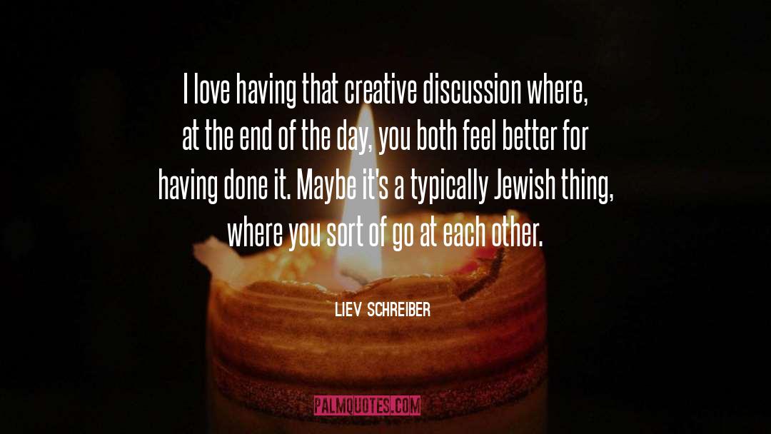 Liev Schreiber Quotes: I love having that creative