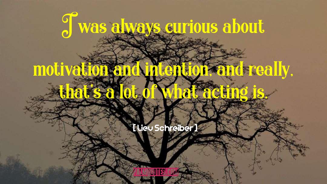 Liev Schreiber Quotes: I was always curious about