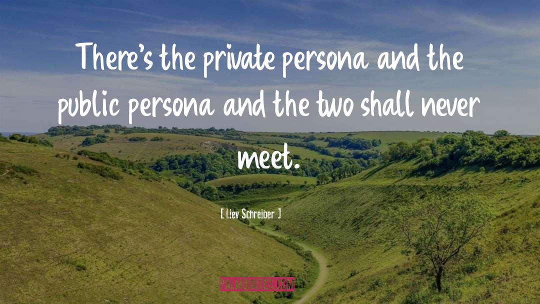 Liev Schreiber Quotes: There's the private persona and