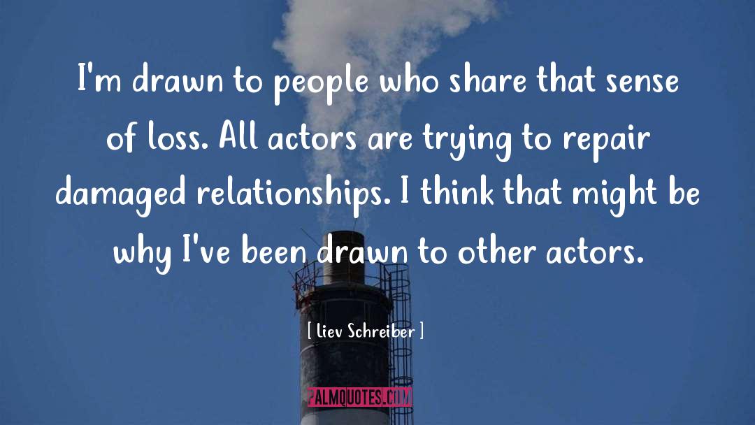 Liev Schreiber Quotes: I'm drawn to people who