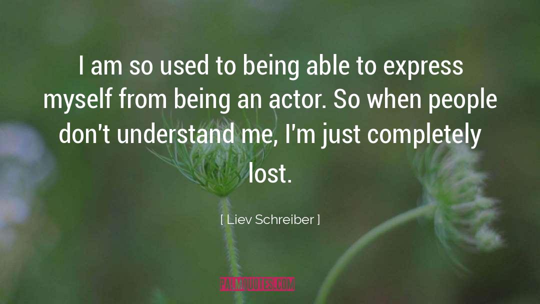 Liev Schreiber Quotes: I am so used to