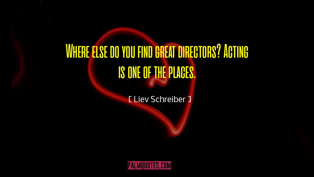 Liev Schreiber Quotes: Where else do you find