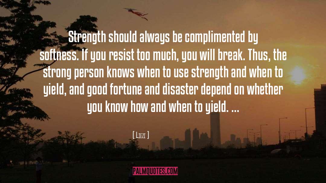 Liezi Quotes: Strength should always be complimented