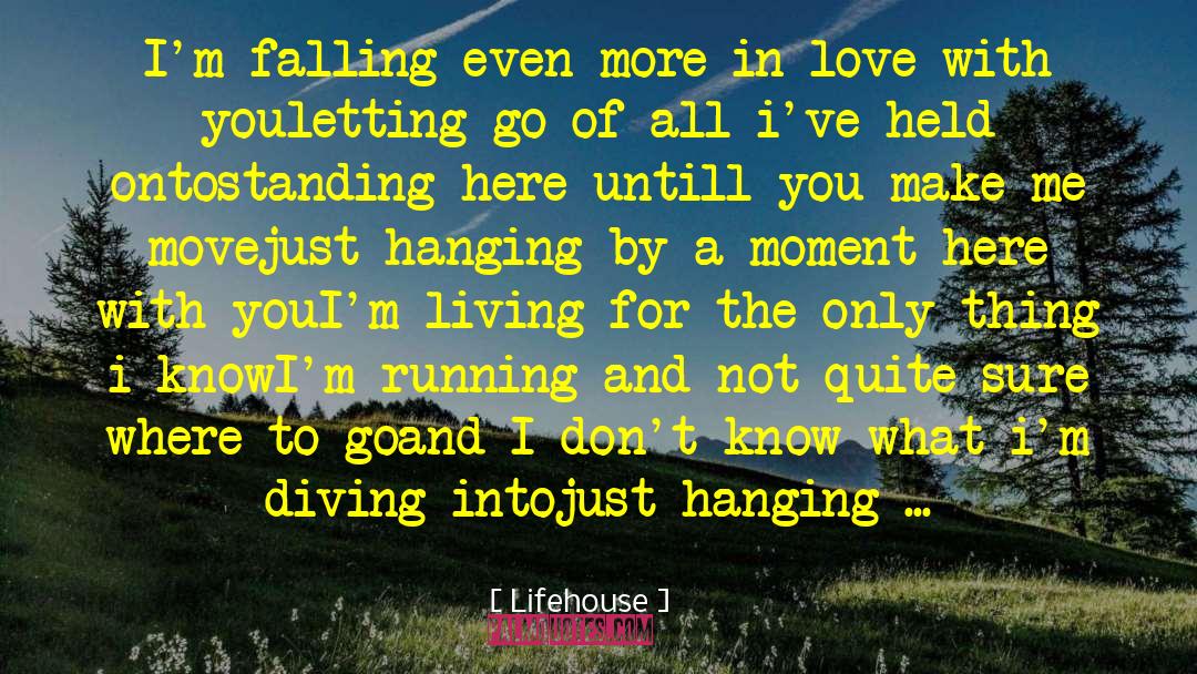 Lifehouse Quotes: I'm falling even more in