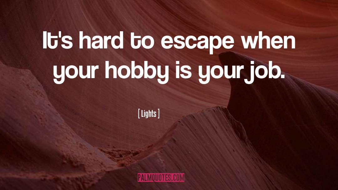 Lights Quotes: It's hard to escape when