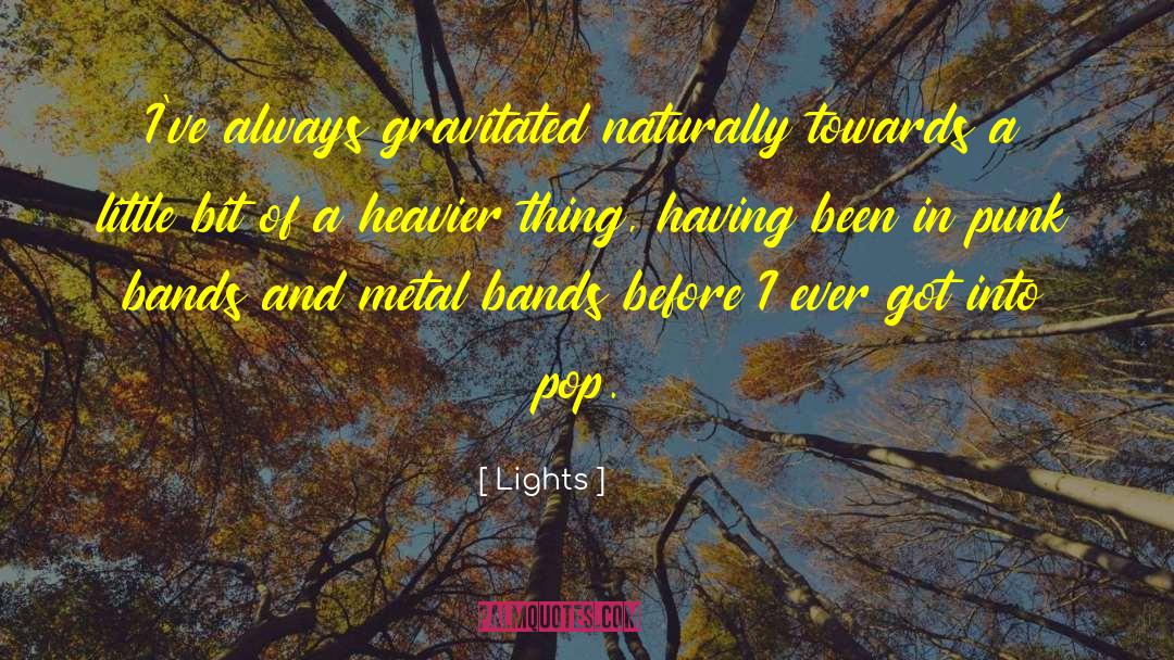Lights Quotes: I've always gravitated naturally towards