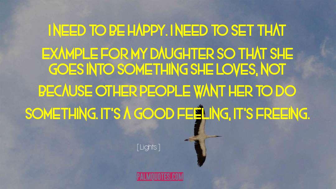 Lights Quotes: I need to be happy.