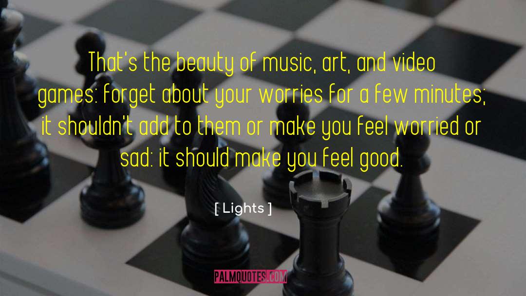 Lights Quotes: That's the beauty of music,