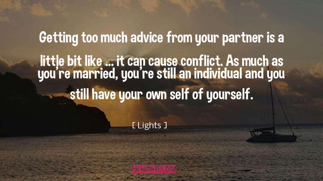 Lights Quotes: Getting too much advice from