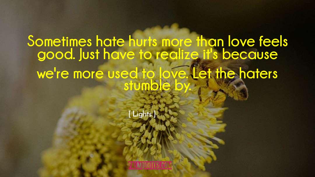 Lights Quotes: Sometimes hate hurts more than