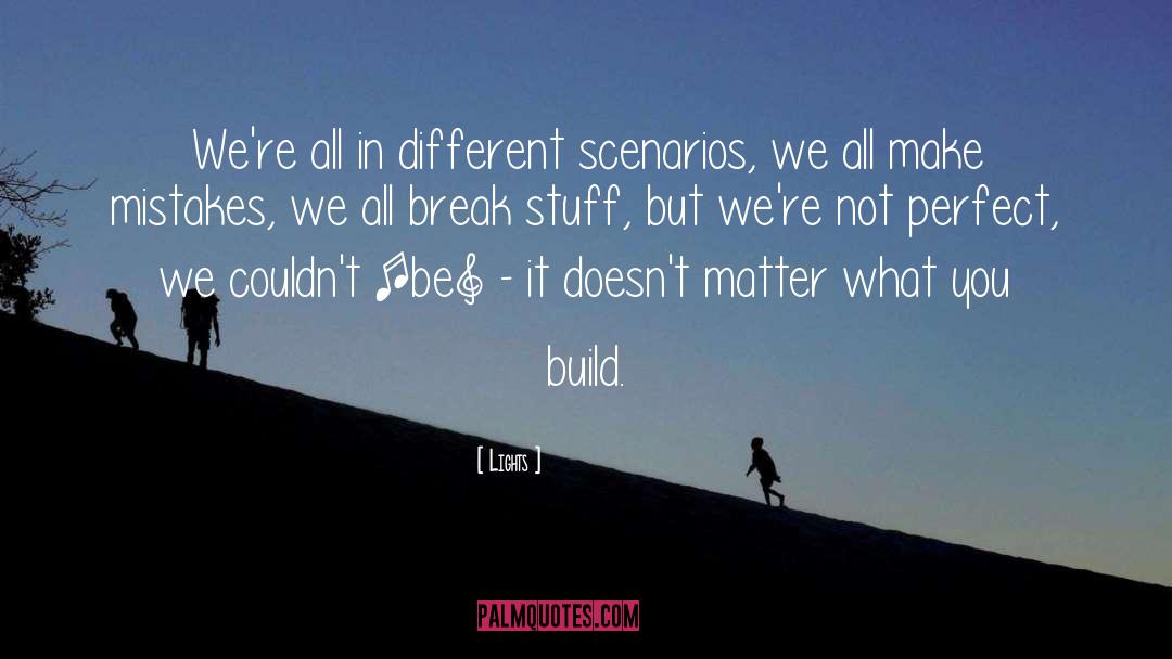 Lights Quotes: We're all in different scenarios,