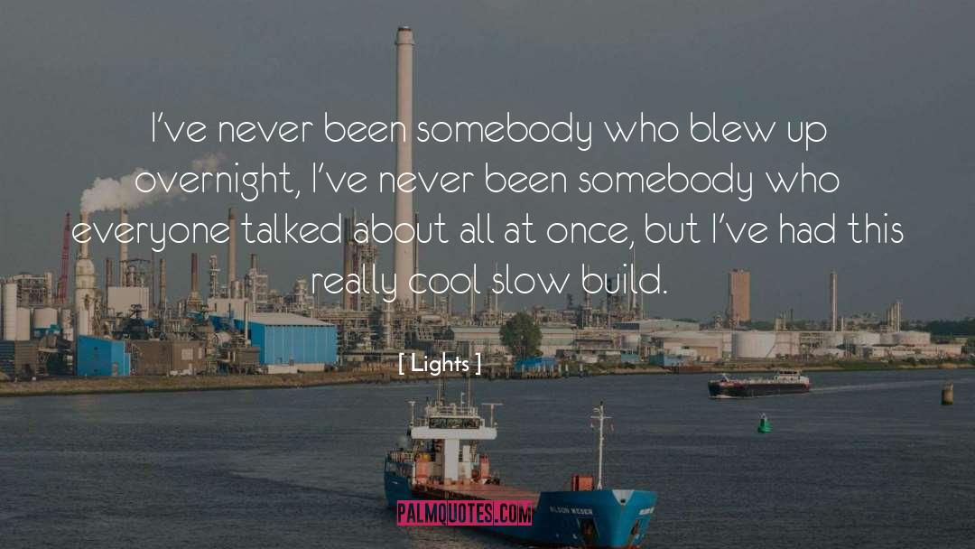 Lights Quotes: I've never been somebody who